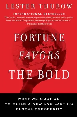 La fortuna favorece a los audaces: Lo que debemos hacer para construir una prosperidad mundial nueva y duradera - Fortune Favors the Bold: What We Must Do to Build a New and Lasting Global Prosperity