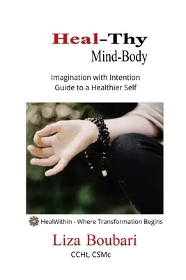 Heal-Thy Mind Body: Imaginación con intención - Guía para un yo más sano - Heal-Thy Mind Body: Imagination with Intention - Guide to a Healthier Self