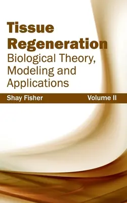 Regeneración tisular: Teoría biológica, modelado y aplicaciones (Volumen II) - Tissue Regeneration: Biological Theory, Modeling and Applications (Volume II)