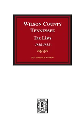 Listas de Impuestos del Condado de Wilson, Tennessee, 1830-1832. - Wilson County, Tennessee Tax Lists, 1830-1832.