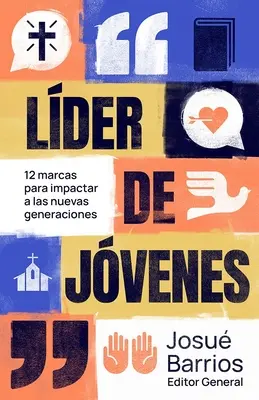 Lder de Jvenes: 12 Marcas Para Impactar a Las Nuevas Generaciones