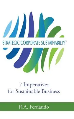 Sostenibilidad empresarial estratégica: 7 imperativos para una empresa sostenible - Strategic Corporate Sustainability: 7 Imperatives for Sustainable Business