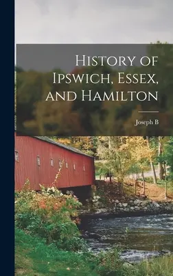 Historia de Ipswich, Essex y Hamilton - History of Ipswich, Essex, and Hamilton