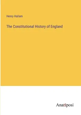 La historia constitucional de Inglaterra - The Constitutional History of England