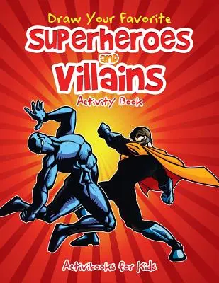 Dibuja a tus superhéroes y villanos favoritos Libro de actividades - Draw Your Favorite Superheroes and Villains Activity Book