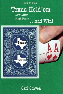 Cómo jugar al Texas Hold'em Low Limit High Rake... ¡y ganar! - How to Play Texas Hold'em Low Limit High Rake . . . and Win!