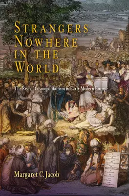 Extranjeros en ninguna parte del mundo: El auge del cosmopolitismo en la Europa moderna temprana - Strangers Nowhere in the World: The Rise of Cosmopolitanism in Early Modern Europe