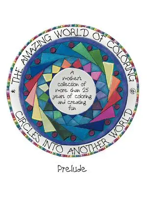 Círculos hacia otro mundo, el asombroso mundo de colorear: Preludio - Circles Into Another World, the Amazing World of Coloring: Prelude