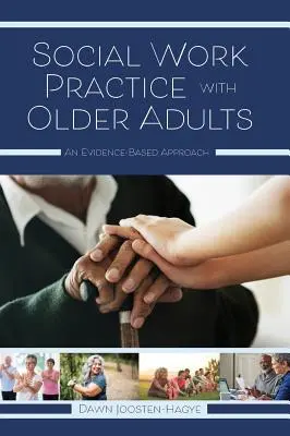 Práctica del Trabajo Social con Adultos Mayores: Un enfoque basado en la evidencia - Social Work Practice with Older Adults: An Evidence-Based Approach