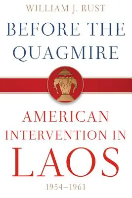 Antes del atolladero: La intervención estadounidense en Laos, 1954-1961 - Before the Quagmire: American Intervention in Laos, 1954-1961