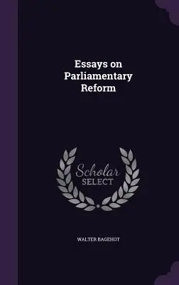 Ensayos sobre la reforma parlamentaria - Essays on Parliamentary Reform