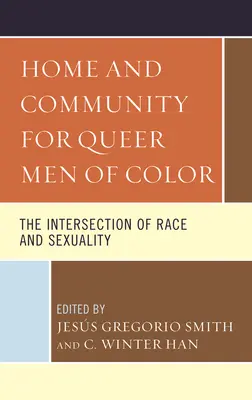 Home and Community for Queer Men of Color: The Intersection of Race and Sexuality (Hogar y comunidad para hombres homosexuales de color: la intersección de raza y sexualidad) - Home and Community for Queer Men of Color: The Intersection of Race and Sexuality