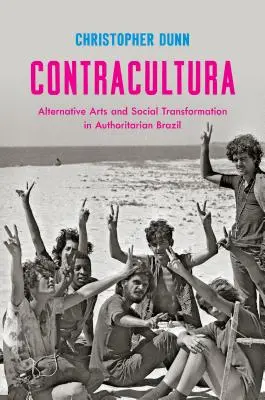 Contracultura: Artes alternativas y transformación social en el Brasil autoritario - Contracultura: Alternative Arts and Social Transformation in Authoritarian Brazil