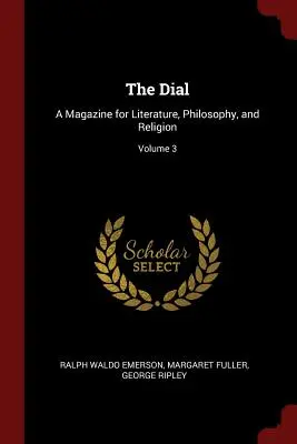 The Dial: Revista de literatura, filosofía y religión; Volumen 3 - The Dial: A Magazine for Literature, Philosophy, and Religion; Volume 3