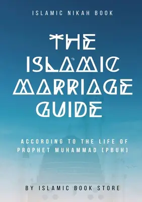 La Guía Matrimonial Islámica: Según La Vida Del Profeta Muhammad [PBSCE] - The Islamic Marriage Guide: According to The Life of Prophet Muhammad [PBUH]