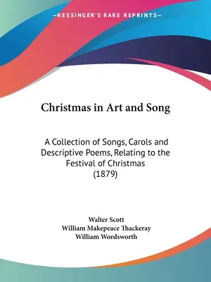 Christmas in Art and Song: Una colección de canciones, villancicos y poemas descriptivos relacionados con el festival de Navidad (1879) - Christmas in Art and Song: A Collection of Songs, Carols and Descriptive Poems, Relating to the Festival of Christmas (1879)