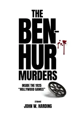 Los asesinatos de Ben-Hur: Dentro de los Juegos de Hollywood de 1925 [Una novela] - The Ben-Hur Murders: Inside the 1925 Hollywood Games [A Novel]