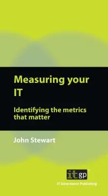 Medir su TI: identificar las métricas que importan - Measuring Your IT: Identifying the Metrics That Matter