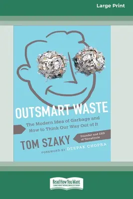 Desperdiciar con inteligencia: La idea moderna de la basura y cómo salir de ella [16pt Large Print Edition]. - Outsmart Waste: The Modern Idea of Garbage and How to Think Our Way Out of It [16pt Large Print Edition]