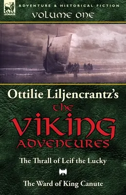 Las aventuras vikingas de Ottilie A. Liljencrantz: Volumen 1-El trono de Leif el Afortunado y La guardia del rey Canuto - Ottilie A. Liljencrantz's 'The Viking Adventures': Volume 1-The Thrall of Leif the Lucky and The Ward of King Canute