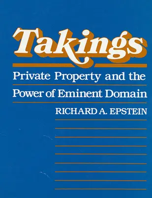 Takings: La propiedad privada y el poder del dominio eminente - Takings: Private Property and the Power of Eminent Domain