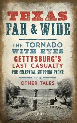 Texas Far and Wide: El tornado con ojos, la última víctima de Gettysburg, la piedra de saltar celestial y otros relatos - Texas Far and Wide: The Tornado with Eyes, Gettysburg's Last Casualty, the Celestial Skipping Stone and Other Tales