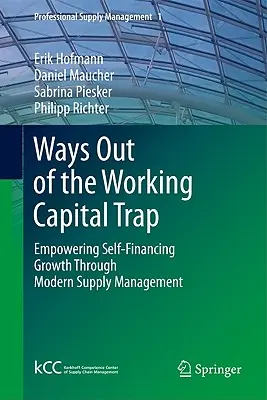 Cómo salir de la trampa del capital circulante: potenciar el crecimiento autofinanciado mediante una gestión moderna de los suministros - Ways Out of the Working Capital Trap: Empowering Self-Financing Growth Through Modern Supply Management