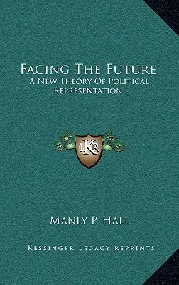 De cara al futuro: Una nueva teoría de la representación política - Facing The Future: A New Theory Of Political Representation