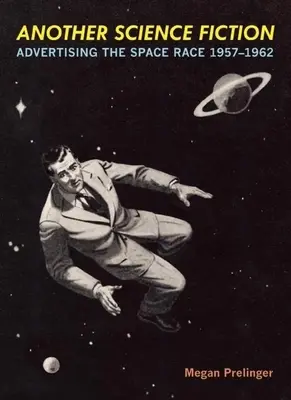 Otra ciencia ficción: Publicidad de la carrera espacial 1957a-1962 - Another Science Fiction: Advertising the Space Race 1957a-1962