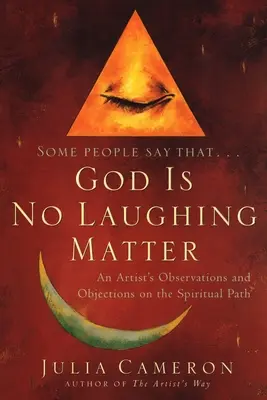 Dios no es cosa de risa: Observaciones y objeciones de un artista en el camino espiritual - God is No Laughing Matter: An Artist's Observations and Objections on the Spiritual Path