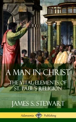 Un hombre en Cristo: Los elementos vitales de la religión de San Pablo (Tapa dura) - A Man in Christ: The Vital Elements of St. Paul's Religion (Hardcover)