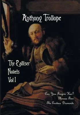 Las novelas de Palliser, volumen uno, que incluye: ¿Puedes perdonarla? Phineas Finn y los diamantes de Eustace - The Palliser Novels, Volume One, Including: Can You Forgive Her? Phineas Finn and the Eustace Diamonds