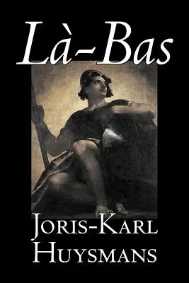 La-bas de Joris-Karl Huysmans, Ficción, Clásicos, Literario, Acción & Aventura - La-bas by Joris-Karl Huysmans, Fiction, Classics, Literary, Action & Adventure