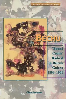 Bechu: «Bound Coolie» radical en la Guayana Británica 1894-1901 - Bechu: 'Bound Coolie' Radical in British Guiana 1894-1901