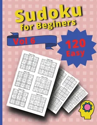 120 Sudokus Fáciles para Principiantes Vol. 6: Libro de Sudokus Desafiantes - 120 Easy Sudoku for Beginners Vol 6: Challenge Sudoku Puzzle Book