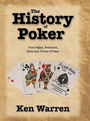 La Historia del Póquer: Orígenes, evolución, hechos y curiosidades del póquer - The History of Poker: The Origins, Evolution, Facts and Trivia of Poker