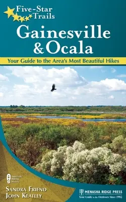 Senderos de cinco estrellas: Gainesville & Ocala: Su guía de las excursiones más bellas de la zona - Five-Star Trails: Gainesville & Ocala: Your Guide to the Area's Most Beautiful Hikes