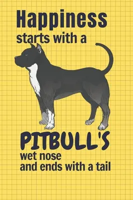 La felicidad comienza con la nariz mojada de un Pitbull y termina con una cola: Para los fans de los perros Pitbull - Happiness starts with a Pitbull's wet nose and ends with a tail: For Pitbull Dog Fans