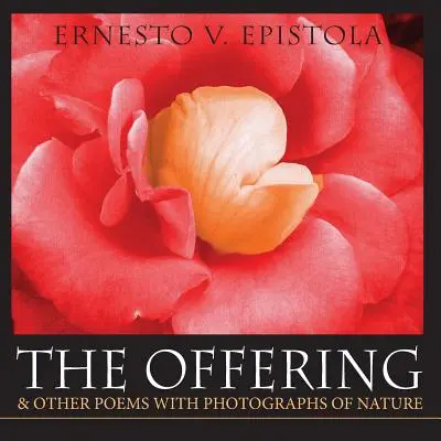 La ofrenda y otros poemas con fotografías de la naturaleza - The Offering & Other Poems with Photographs of Nature