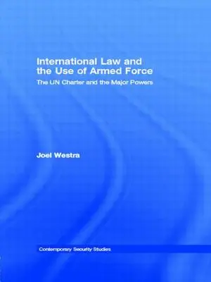 Derecho internacional y uso de la fuerza armada: La Carta de las Naciones Unidas y las grandes potencias - International Law and the Use of Armed Force: The UN Charter and the Major Powers