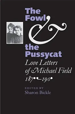 The Fowl and the Pussycat: Cartas de amor de Michael Field, 1876-1909 - The Fowl and the Pussycat: Love Letters of Michael Field, 1876-1909