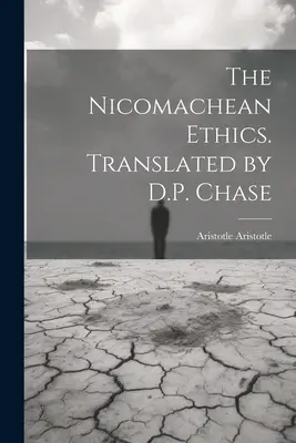 La Ética a Nicómaco. Traducida por D.P. Chase - The Nicomachean Ethics. Translated by D.P. Chase