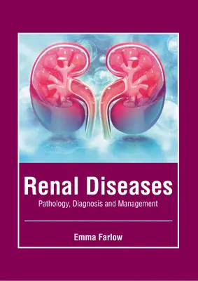 Enfermedades Renales: Patología, diagnóstico y tratamiento - Renal Diseases: Pathology, Diagnosis and Management