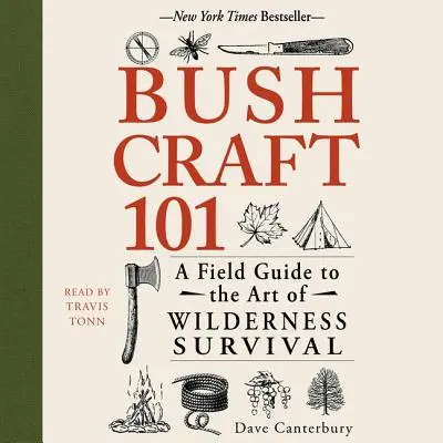 Bushcraft 101: Guía de campo sobre el arte de la supervivencia en la naturaleza - Bushcraft 101: A Field Guide to the Art of Wilderness Survival