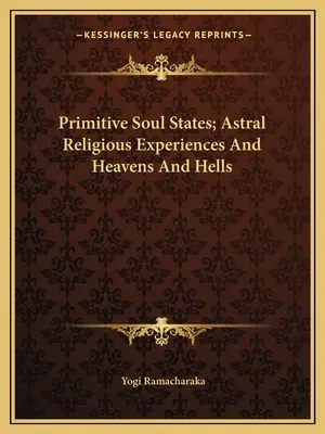 Estados Primitivos Del Alma; Experiencias Religiosas Astrales Y Cielos E Infiernos - Primitive Soul States; Astral Religious Experiences And Heavens And Hells