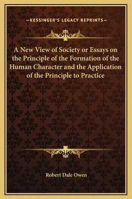 Una Nueva Visión de la Sociedad o Ensayos sobre el Principio de la Formación del Carácter Humano y la Aplicación del Principio a la Práctica - A New View of Society or Essays on the Principle of the Formation of the Human Character and the Application of the Principle to Practice