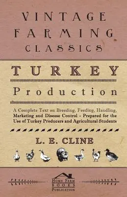 Producción de pavos - Texto completo sobre cría, alimentación, manejo, comercialización y control de enfermedades - Preparado para uso de productores de pavos y agricultores - Turkey Production - A Complete Text On Breeding, Feeding, Handling, Marketing And Disease Control - Prepared For The Use Of Turkey Producers And Agric