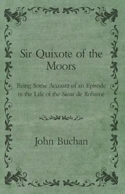 Sir Quijote de los Moros - Relato de un episodio de la vida del Sieur de Rohaine - Sir Quixote of the Moors - Being Some Account of an Episode in the Life of the Sieur de Rohaine