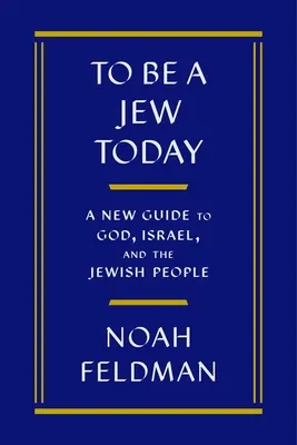 Ser judío hoy: Una nueva guía sobre Dios, Israel y el pueblo judío - To Be a Jew Today: A New Guide to God, Israel, and the Jewish People