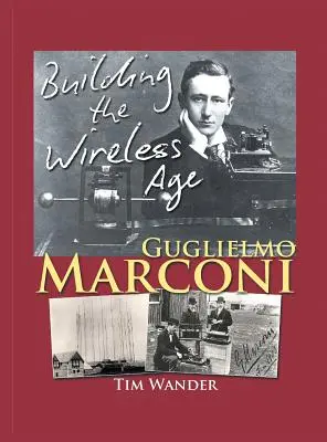 Guglielmo Marconi: la construcción de la era inalámbrica - Guglielmo Marconi: Building the Wireless Age